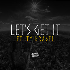 Let's Get It ft. Ty Brasel