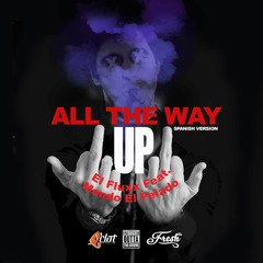 All The Way Up "Spanish Remix" El Fluxx Ft. Mando El Pelado