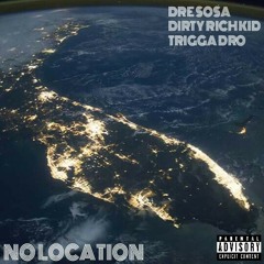 "No Location" ft Dre Sosa , Dirty Rich Kid