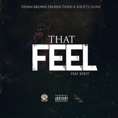 That Feel Feat. K Dot Prod. By Shotty Gunz