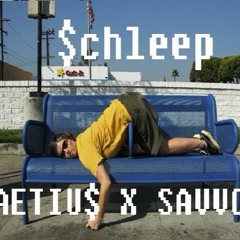 Schleep - SAVVO X AETIU$
