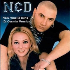 N&D - Vino La Mine (Dj Cosmin Version)