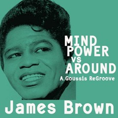 James Brown Mind Power Vs Noir&Haze Around - A. Goussis ReGroove