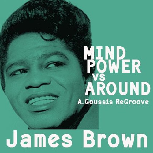 James Brown Mind Power Vs Noir&Haze Around - A. Goussis ReGroove