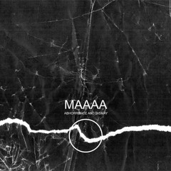 MAAAA - Abhorrence and Dismay (excerpt)