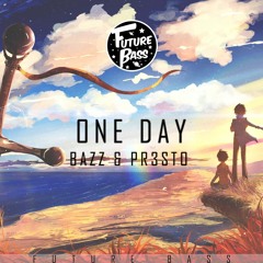 BAZZ & PR3STO - One Day [Future Bass Release]
