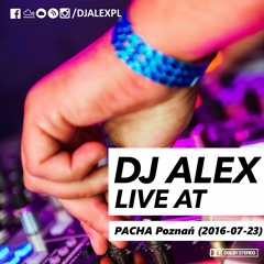 DJ ALEX live at PACHA Poznan (2016-07-23)