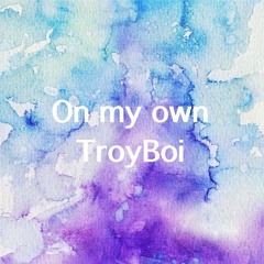 TroyBoi - On My Own (feat. Nefera)