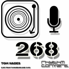 Rhythm Converted Podcast 268 with Tom Hades (Live From Tomorrowland 2016 - BE)
