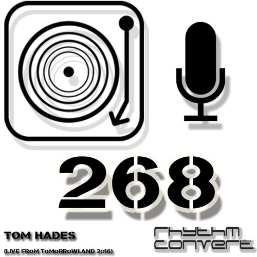 Rhythm Converted Podcast 268 with Tom Hades (Live From Tomorrowland 2016 - BE)