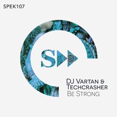 DJ Vartan & Techcrasher - Be Strong (Original Mix) [SpekuLLa Records]  *PREVIEW*