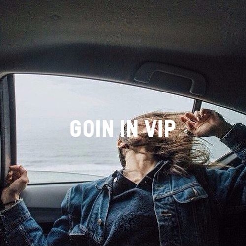GOIN IN VIP