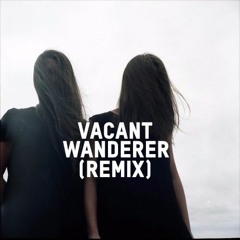 WANDERER BY VACANT (REMIX)
