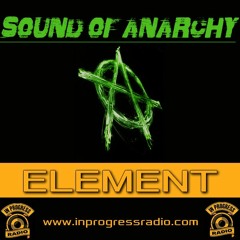 Sound Of Anarchy#012 Element-Inprogress Radio