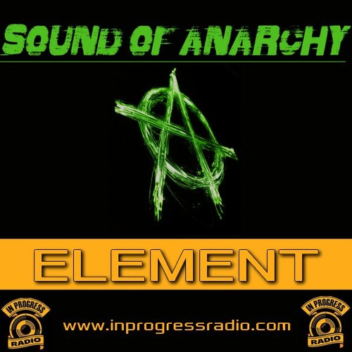 Sound Of Anarchy#012 Element-Inprogress Radio