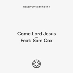 Come Lord Jesus feat. Sam Cox (Demo)