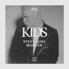 Steve Aoki & MORTEN - Kids (Original Mix)