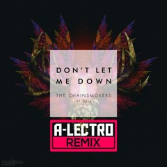 The Chainsmokers Ft Daya - Don't Let Me Down (A-Lectro Remix)