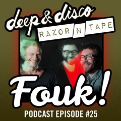 The Deep&Disco / Razor-N-Tape Podcast Episode #25: Fouk