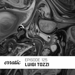 Erratic Podcast 125 | Luigi Tozzi