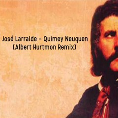 Jose Larralde - Quimey Neuquen (Albert Hurtmon Remix) Free Download