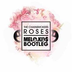 The Chainsmokers - Roses (feat. ROZES)(Melo.Kids Bootleg)[FREE DOWNLOAD]