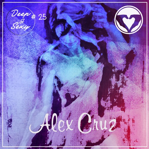 Alex Cruz - Deep & Sexy Podcast #25 (Live in LA)