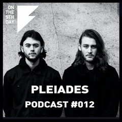 On the 5th Day Podcast #012 - Pleiades
