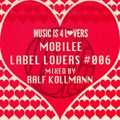 mobilee - Label Lovers #006 mixed by Ralf Kollmann [Musicis4Lovers.com]