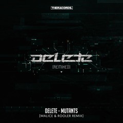 Delete - Mutants (Malice & Rooler Remix)
