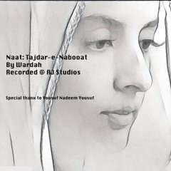 Naat: Tajdaar-e-Nabooat     By: Wardah