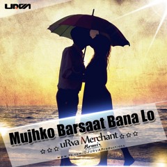 Mujhko Barsat Bana Lo (uRva Merchant Remix) Demo