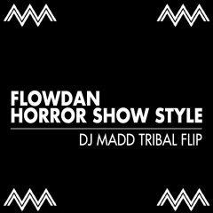 Flowdan - Horror Show Style (DJ Madd Tribal Flip) *FREE DOWNLOAD*