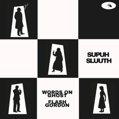WORDS ON GHOST & FLASH GORDON - SUPUH SLUUTH