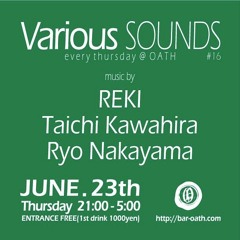 23th JUNE 2016 - Various SOUNDS #16 at OATH - Live Mixed by Taichi Kawahira