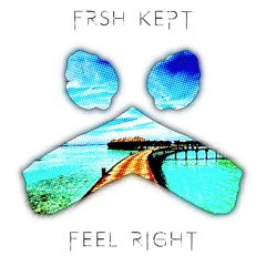 FRSH KEPT - Feel Right (Original Mix)
