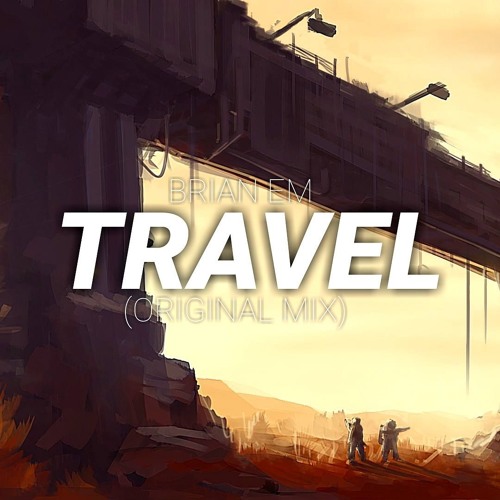 Brian Em - Travel ( Original Mix ) Demo