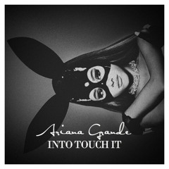 Ariana Grande - Into Touch It