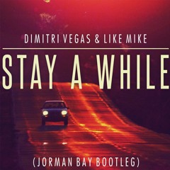 Dimitri Vegas & Like Mike - Stay A While ( Jorman Bay Bootleg ) BUY= FREE DOWNLOAD