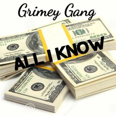 Grimey Gang - All I Know