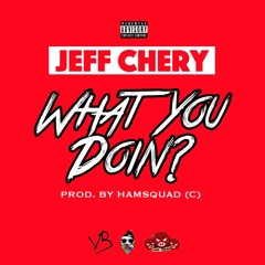 Jeff Chery "WYD (What You Doin?)" [Prod. By Hamsquad]
