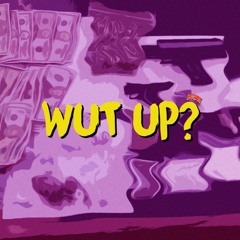 Wut Up?  @SHEENSUPREME_ // @SIGHROCSPLIFF