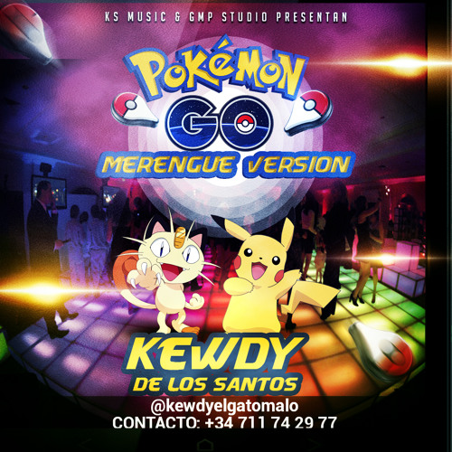 Stream Kewdy de los santos - Pokemon GO Merengue by Kewdy De Los Santos (El Gato  malo) | Listen online for free on SoundCloud