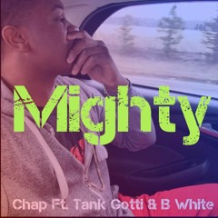 Chap City- MIGHTY ft. Tank Gotti & B White