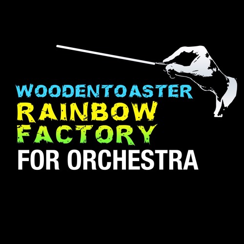 WoodenToaster 'Rainbow Factory' For Orchestra