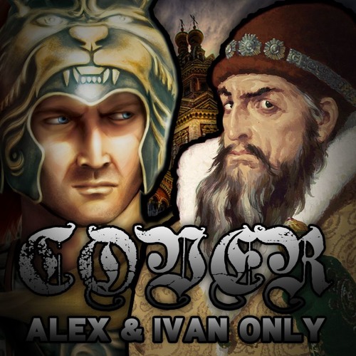 Ivan The Terrible Vs Alexander The Great Stream Alexander The Great vs Ivan The Terrible Cover (Alex & Ivan Only