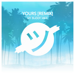 Yours - My Buddy Mike Remix
