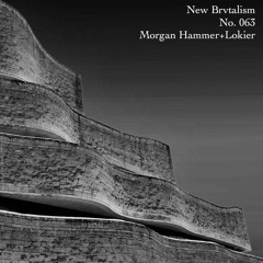 New Brvtalism No. 063 - Morgan Hammer + Lokier