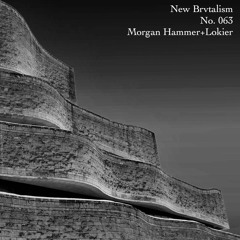 New Brvtalism No. 063 - Morgan Hammer + Lokier
