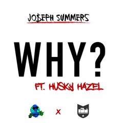 WHY - Jo$eph Summers FT. @HuskyHazel